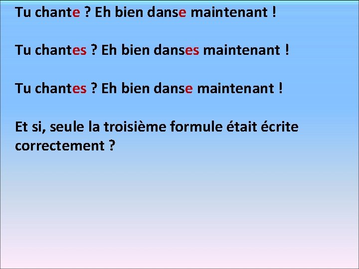 Tu chante ? Eh bien danse maintenant ! Tu chantes ? Eh bien danses