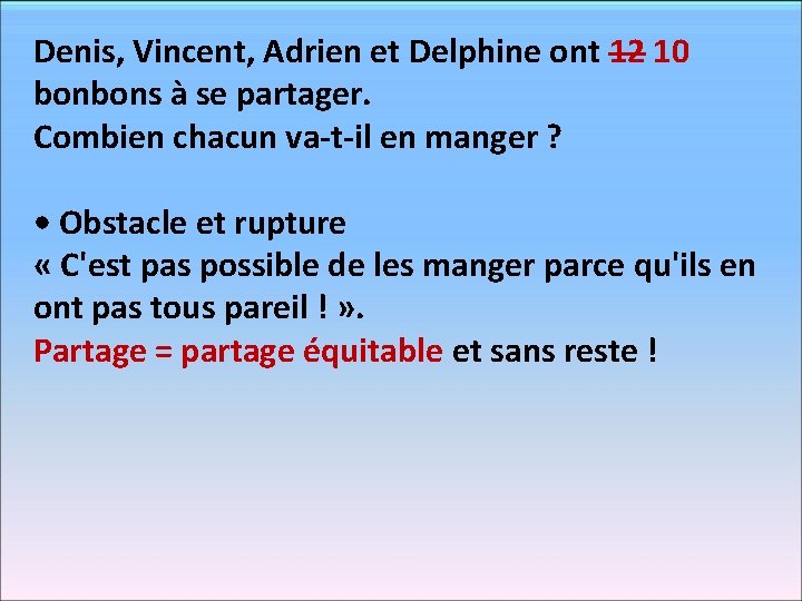 Denis, Vincent, Adrien et Delphine ont 12 10 bonbons à se partager. Combien chacun