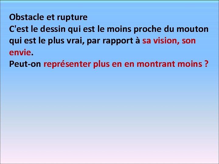 Obstacle et rupture C'est le dessin qui est le moins proche du mouton qui