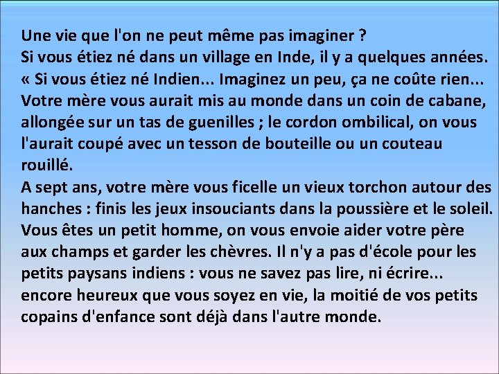 Une vie que l'on ne peut même pas imaginer ? Si vous étiez né