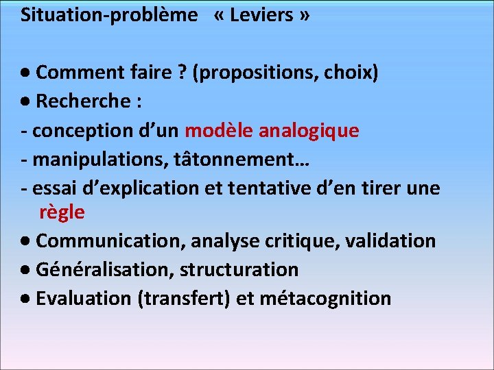 Situation-problème « Leviers » Comment faire ? (propositions, choix) Recherche : - conception d’un