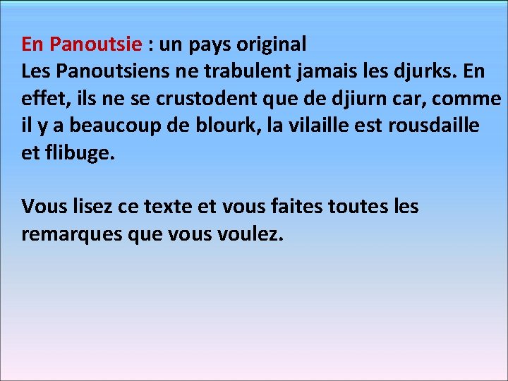 En Panoutsie : un pays original Les Panoutsiens ne trabulent jamais les djurks. En