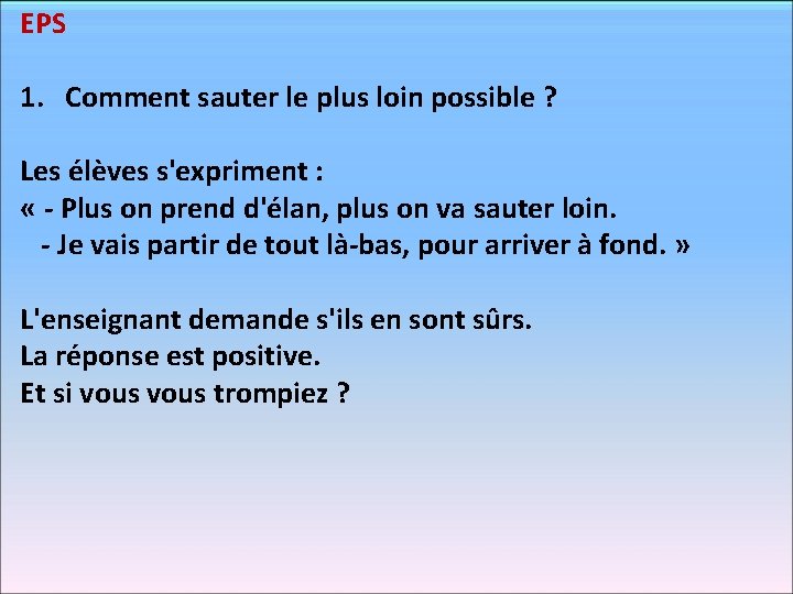 EPS 1. Comment sauter le plus loin possible ? Les élèves s'expriment : «