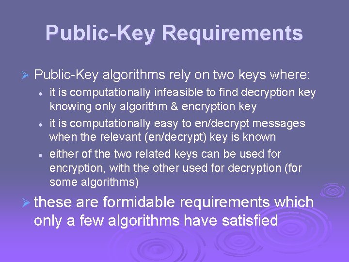 Public-Key Requirements Ø Public-Key algorithms rely on two keys where: l l l it