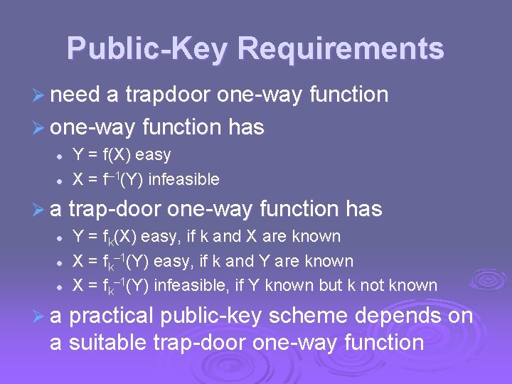 Public-Key Requirements Ø need a trapdoor one-way function Ø one-way function has l l