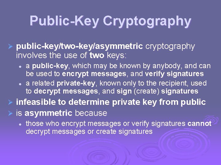 Public-Key Cryptography Ø public-key/two-key/asymmetric cryptography involves the use of two keys: l l a