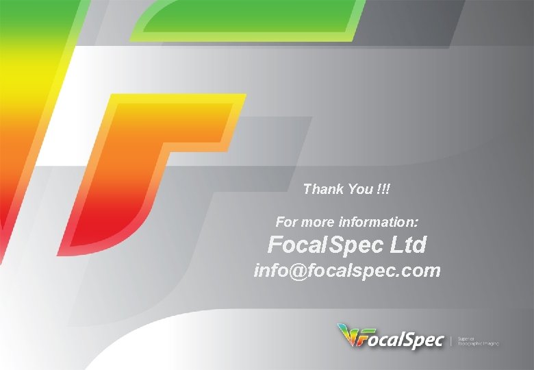 Thank You !!! For more information: Focal. Spec Ltd info@focalspec. com 