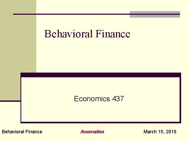 Behavioral Finance Economics 437 Behavioral Finance Anomalies March 15, 2018 