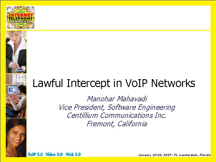 Lawful Intercept in Vo. IP Networks Manohar Mahavadi Vice President, Software Engineering Centillium Communications