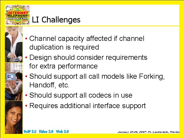 LI Challenges • Channel capacity affected if channel duplication is required • Design should