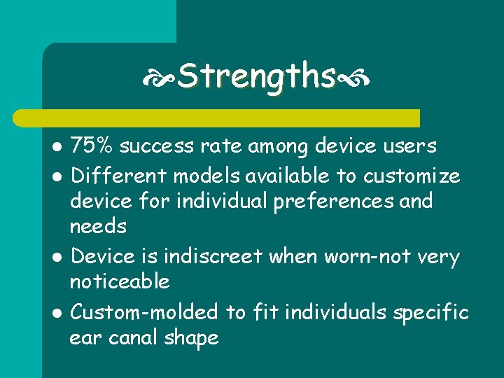  Strengths l l 75% success rate among device users Different models available to