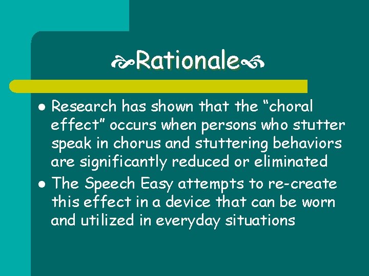 Rationale l l Research has shown that the “choral effect” occurs when persons