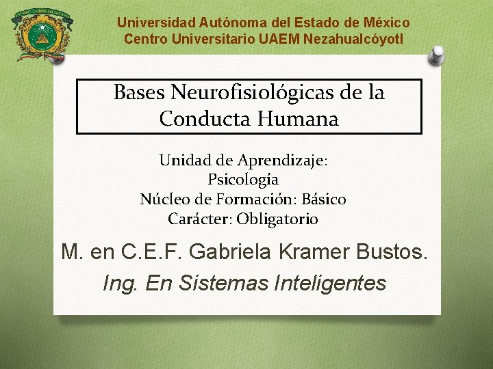 Universidad Autónoma del Estado de México Centro Universitario UAEM Nezahualcóyotl Bases Neurofisiológicas de la