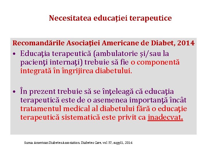 Necesitatea educaţiei terapeutice Recomandările Asociaţiei Americane de Diabet, 2014 • Educaţia terapeutică (ambulatorie şi/sau