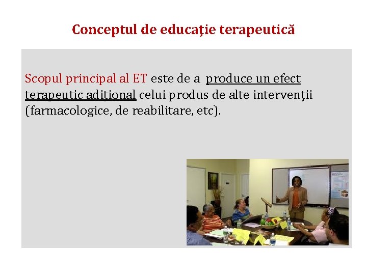 Conceptul de educaţie terapeutică Scopul principal al ET este de a produce un efect Conceptul de educaţie terapeutică Scopul principal al ET este de a produce un efect