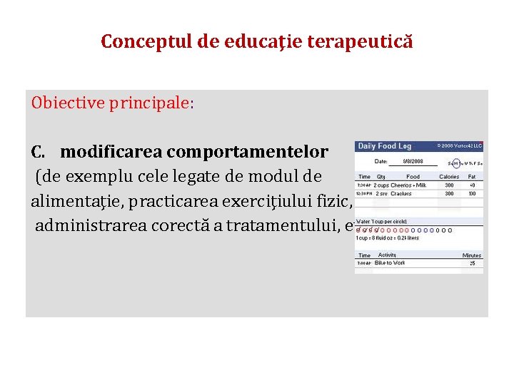 Conceptul de educaţie terapeutică Obiective principale: C. modificarea comportamentelor (de exemplu cele legate de