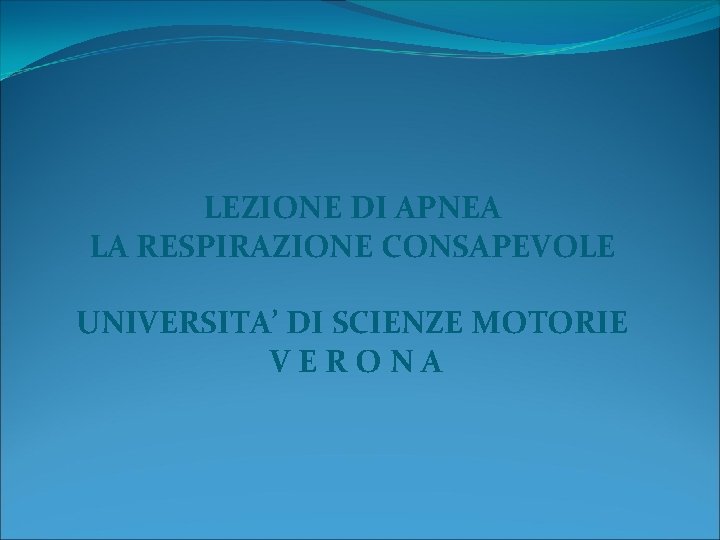 LEZIONE DI APNEA LA RESPIRAZIONE CONSAPEVOLE UNIVERSITA’ DI SCIENZE MOTORIE VERONA 