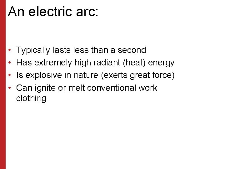 An electric arc: • • Typically lasts less than a second Has extremely high