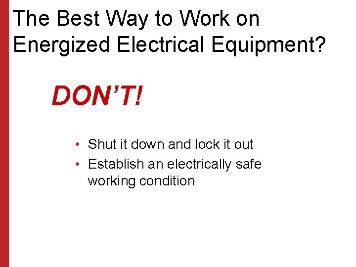 The Best Way to Work on Energized Electrical Equipment? DON’T! • Shut it down