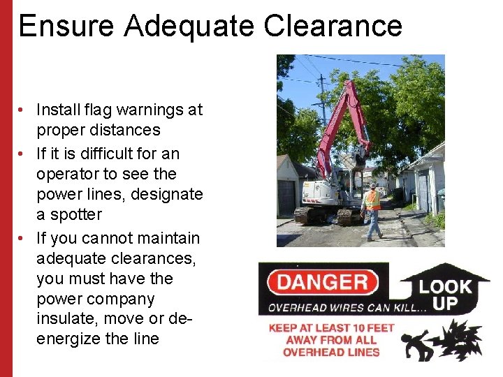 Ensure Adequate Clearance • Install flag warnings at proper distances • If it is