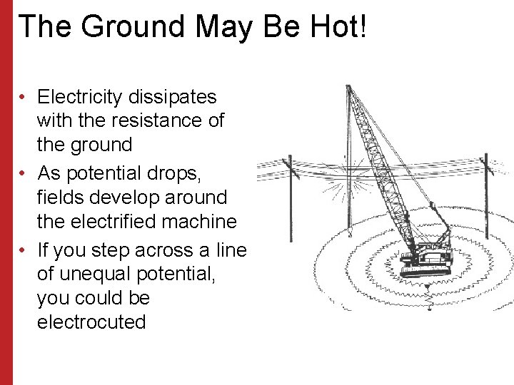 The Ground May Be Hot! • Electricity dissipates with the resistance of the ground