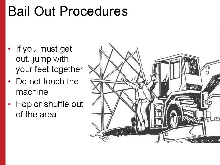 Bail Out Procedures • If you must get out, jump with your feet together