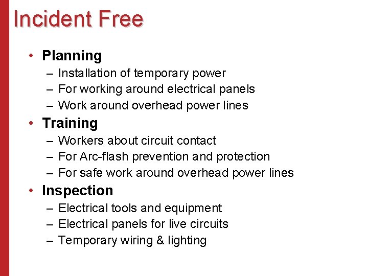 Incident Free • Planning – Installation of temporary power – For working around electrical