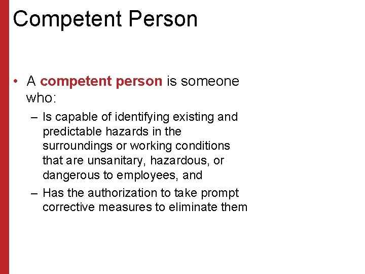 Competent Person • A competent person is someone who: – Is capable of identifying