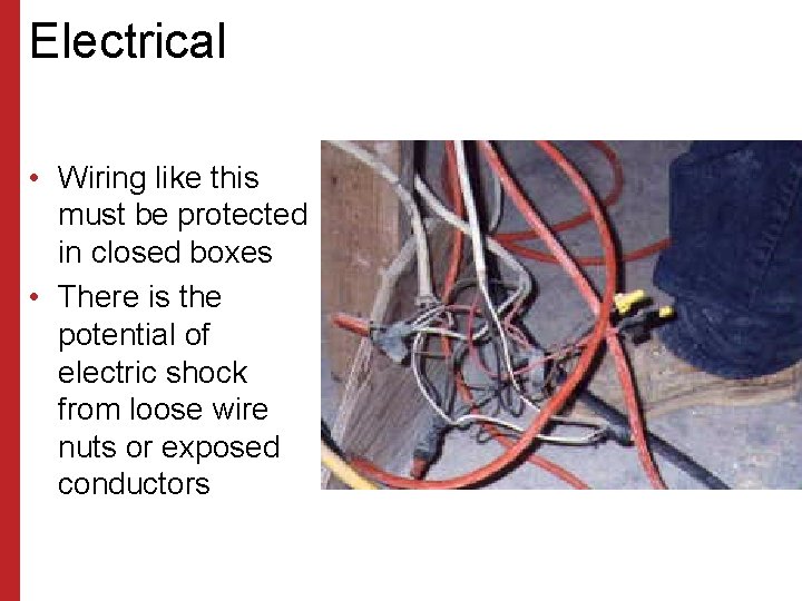 Electrical • Wiring like this must be protected in closed boxes • There is