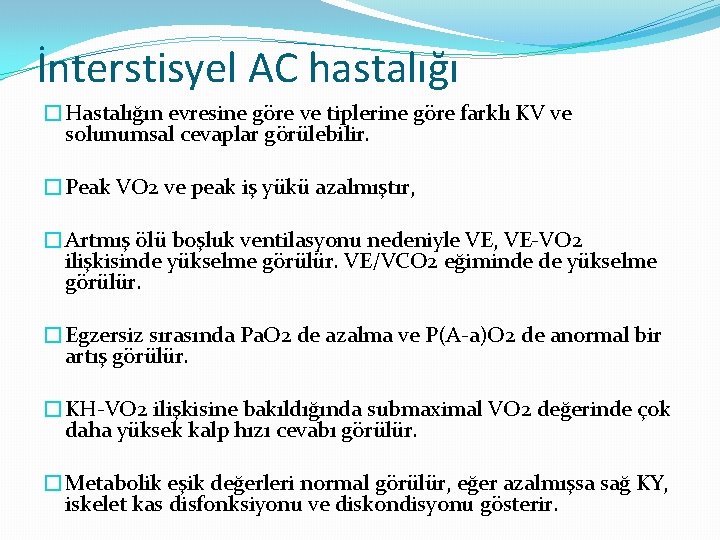 İnterstisyel AC hastalığı �Hastalığın evresine göre ve tiplerine göre farklı KV ve solunumsal cevaplar