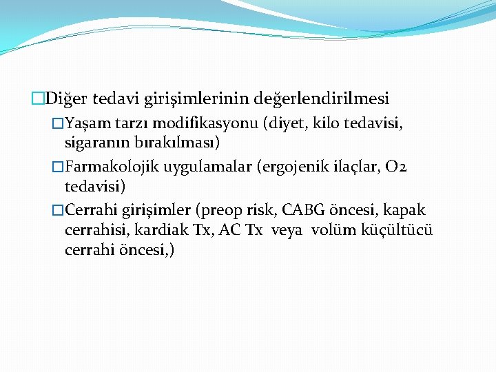 �Diğer tedavi girişimlerinin değerlendirilmesi �Yaşam tarzı modifikasyonu (diyet, kilo tedavisi, sigaranın bırakılması) �Farmakolojik uygulamalar