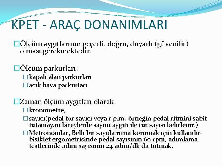 KPET - ARAÇ DONANIMLARI �Ölçüm aygıtlarının geçerli, doğru, duyarlı (güvenilir) olması gerekmektedir. �Ölçüm parkurları: