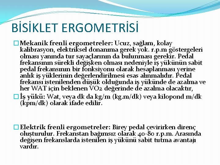 BİSİKLET ERGOMETRİSİ �Mekanik frenli ergometreler: Ucuz, sağlam, kolay kalibrasyon, elektriksel donanıma gerek yok. r.