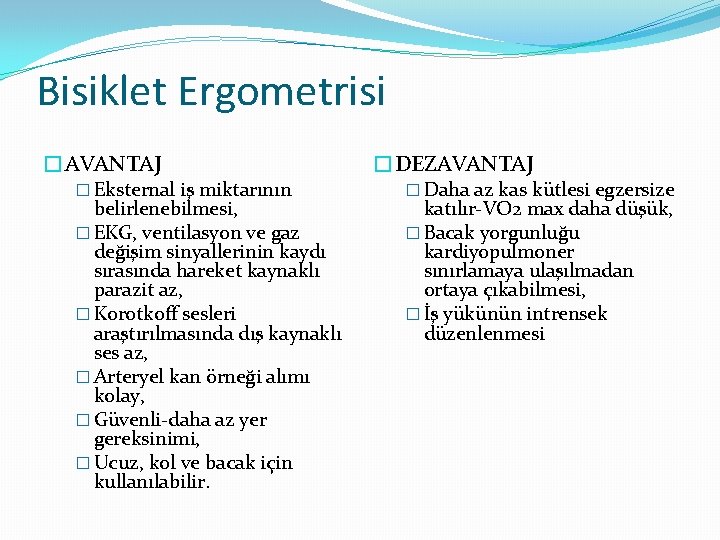Bisiklet Ergometrisi �AVANTAJ � Eksternal iş miktarının belirlenebilmesi, � EKG, ventilasyon ve gaz değişim