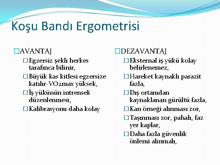 Koşu Bandı Ergometrisi �AVANTAJ �Egzersiz şekli herkes tarafınca bilinir, �Büyük kas kitlesi egzersize katılır-VO