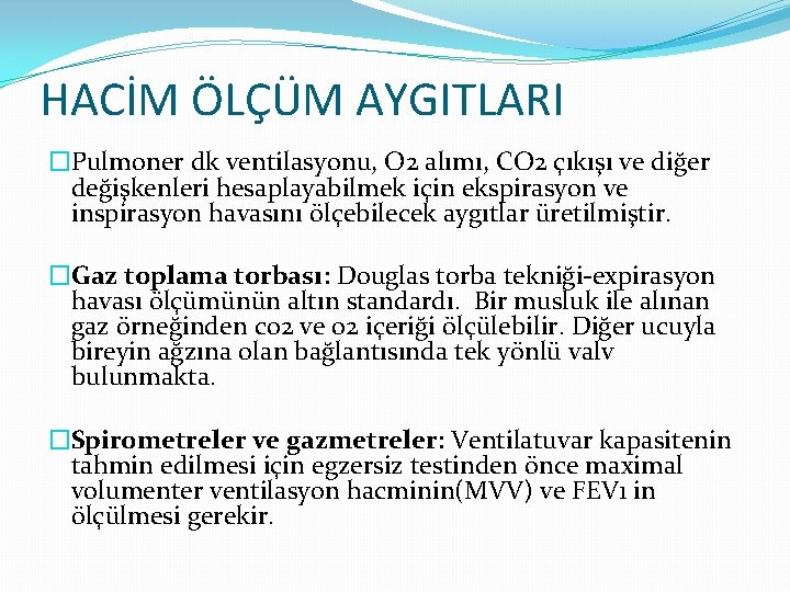 HACİM ÖLÇÜM AYGITLARI �Pulmoner dk ventilasyonu, O 2 alımı, CO 2 çıkışı ve diğer