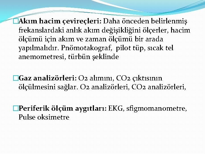 �Akım hacim çevireçleri: Daha önceden belirlenmiş frekanslardaki anlık akım değişikliğini ölçerler, hacim ölçümü için