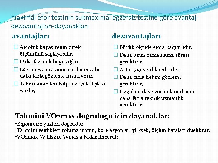 maximal efor testinin submaximal egzersiz testine göre avantajdezavantajları-dayanakları avantajları dezavantajları � Aerobik kapasitenin direk