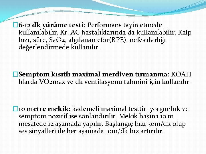 � 6 -12 dk yürüme testi: Performans tayin etmede kullanılabilir. Kr. AC hastalıklarında da