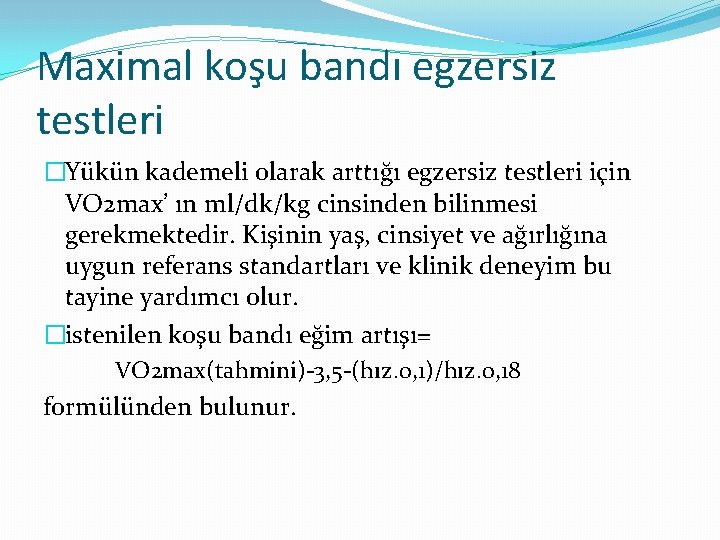 Maximal koşu bandı egzersiz testleri �Yükün kademeli olarak arttığı egzersiz testleri için VO 2