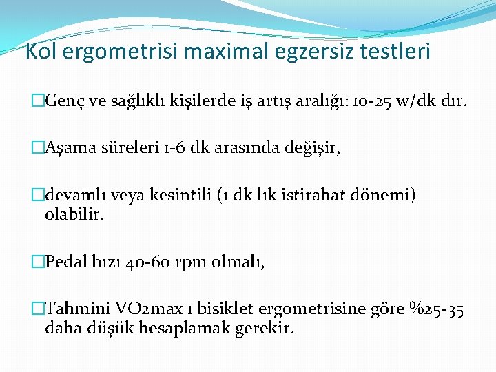 Kol ergometrisi maximal egzersiz testleri �Genç ve sağlıklı kişilerde iş artış aralığı: 10 -25