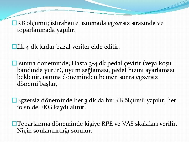 �KB ölçümü; istirahatte, ısınmada egzersiz sırasında ve toparlanmada yapılır. �İlk 4 dk kadar bazal