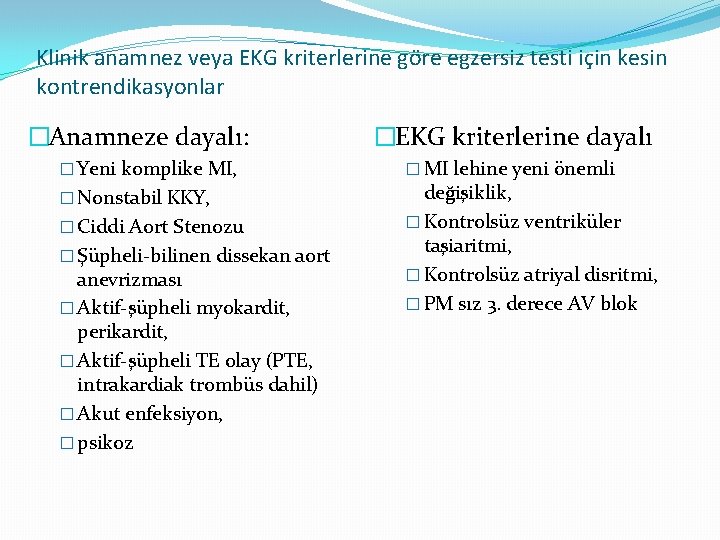 Klinik anamnez veya EKG kriterlerine göre egzersiz testi için kesin kontrendikasyonlar �Anamneze dayalı: �