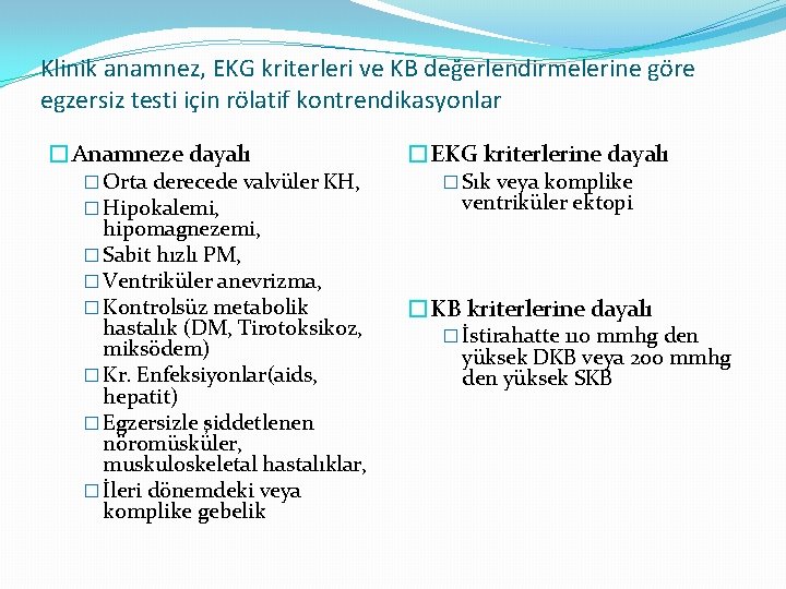 Klinik anamnez, EKG kriterleri ve KB değerlendirmelerine göre egzersiz testi için rölatif kontrendikasyonlar �Anamneze