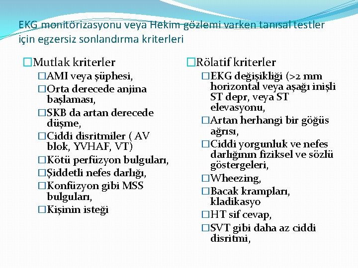 EKG monitörizasyonu veya Hekim gözlemi varken tanısal testler için egzersiz sonlandırma kriterleri �Mutlak kriterler