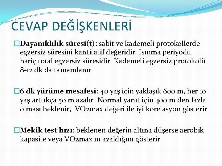 CEVAP DEĞİŞKENLERİ �Dayanıklılık süresi(t): sabit ve kademeli protokollerde egzersiz süresini kantitatif değeridir. Isınma periyodu