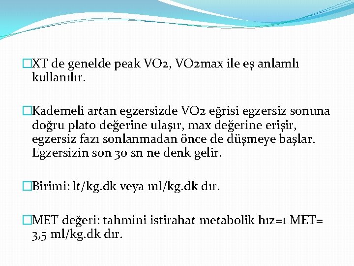 �XT de genelde peak VO 2, VO 2 max ile eş anlamlı kullanılır. �Kademeli