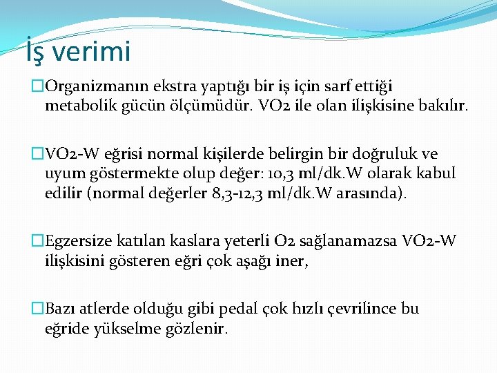 İş verimi �Organizmanın ekstra yaptığı bir iş için sarf ettiği metabolik gücün ölçümüdür. VO