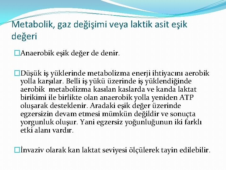 Metabolik, gaz değişimi veya laktik asit eşik değeri �Anaerobik eşik değer de denir. �Düşük