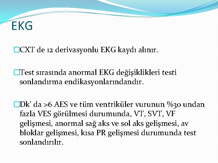 EKG �CXT de 12 derivasyonlu EKG kaydı alınır. �Test sırasında anormal EKG değişiklikleri testi